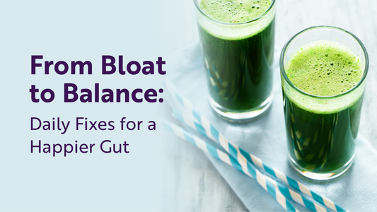 From Bloat to Balance: Daily Fixes for a Happier Gut
